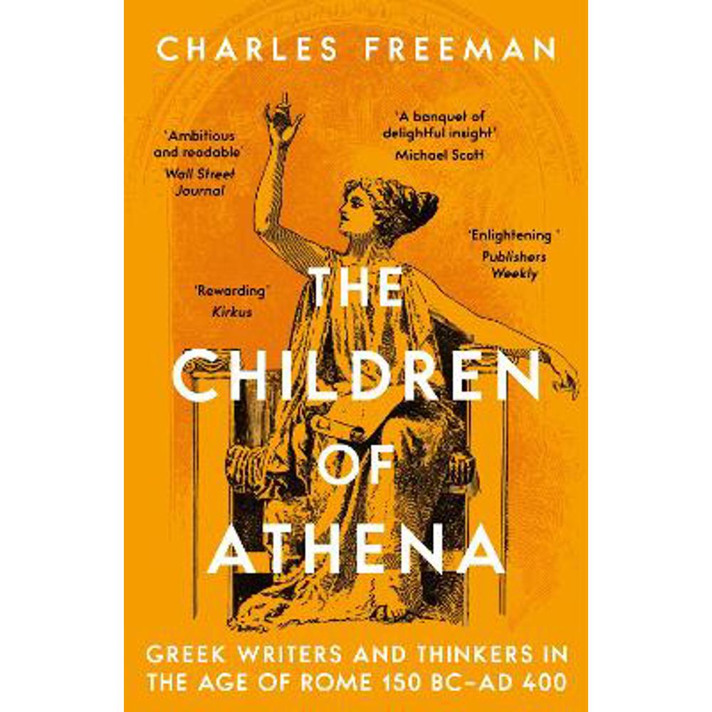 The Children of Athena: Greek writers and thinkers in the Age of Rome, 150 BC-AD 400 (Paperback) - Charles Freeman